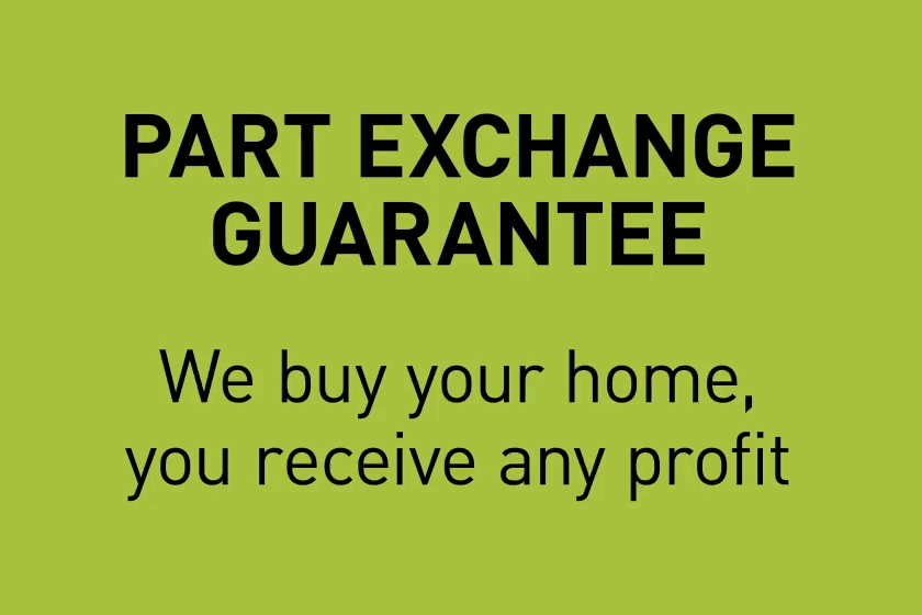 Part Exchange Guarantee – we buy your home, you receive any profit 